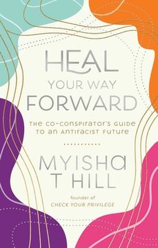 portada Heal Your way Forward: The Co-Conspirator'S Guide to an Antiracist Future 