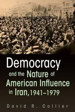 portada Democracy and the Nature of American Influence in Iran, 1941-1979 (Contemporary Issues in the Middle East)