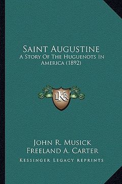 portada saint augustine: a story of the huguenots in america (1892) a story of the huguenots in america (1892) (en Inglés)