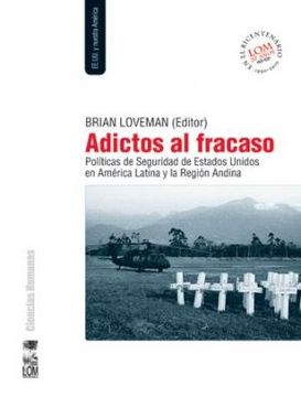 portada Adictos al Fracaso Politicas de Seguridad de Estados Unidos en America Latina y la Region Andina (in Spanish)