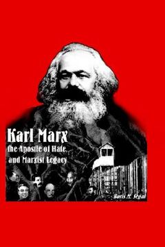 portada karl marx, the apostle of hate, and marxist legacy (en Inglés)