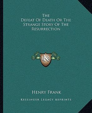 portada the defeat of death or the strange story of the resurrection (en Inglés)