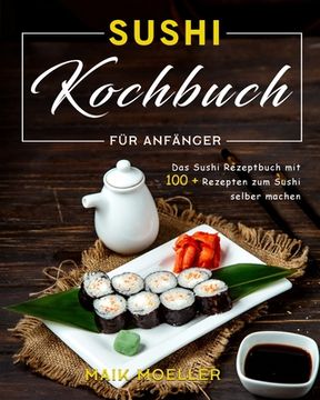portada Sushi Kochbuch für Anfänger: Das Sushi Rezeptbuch mit 100 + Rezepten zum Sushi selber machen (in German)