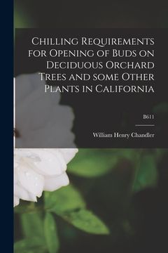 portada Chilling Requirements for Opening of Buds on Deciduous Orchard Trees and Some Other Plants in California; B611 (in English)