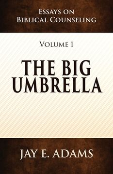 portada The Big Umbrella: Essays on Biblical Counseling, Volume 1 (en Inglés)
