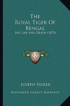 portada the royal tiger of bengal: his life and death (1875) (en Inglés)