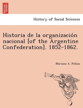 portada historia de la organizacio n nacional [of the argentine confederation]. 1852-1862.
