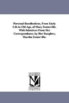 portada personal recollections, from early life to old age, of mary somerville. with selections from her correspondence. by her daughter, martha somerville. (en Inglés)
