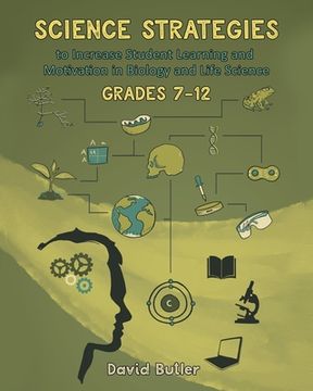 portada Science Strategies to Increase Student Learning and Motivation in Biology and Life Science Grades 7 Through 12 (in English)