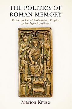 portada The Politics of Roman Memory: From the Fall of the Western Empire to the age of Justinian (Empire and After) (en Inglés)