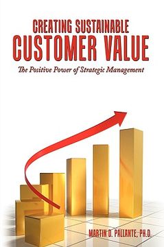 portada creating sustainable customer value: the positive power of strategic management (en Inglés)