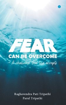 portada Fear Can Be Overcome - A Challenge That Life Accepts (in English)