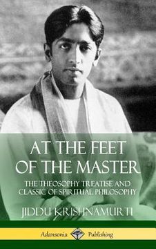 portada At the Feet of the Master: The Theosophy Treatise and Classic of Spiritual Philosophy (Hardcover) (in English)