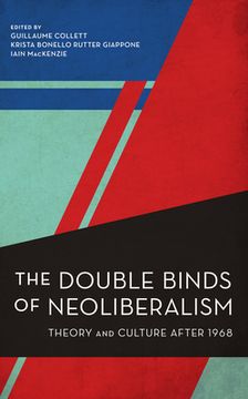 portada The Double Binds of Neoliberalism: Theory and Culture After 1968 (en Inglés)