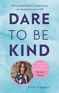 portada Dare to be Kind: How Extraordinary Compassion can Transform our World (in English)