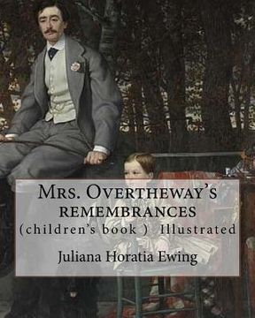 portada Mrs. Overtheway's remembrances. By: Juliana Horatia Ewing, Illustrated By: J. A. Pasquier and By: J. Wolf: (Pasquier, J. Abbott (James Abbott), active (en Inglés)