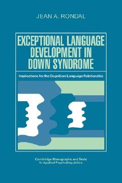 portada Exceptional Language Development in Down Syndrome Hardback: Implications for the Cognition-Language Relationship (Cambridge Monographs and Texts in Applied Psycholinguistics) 