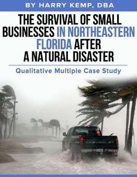 portada The Survival of Small Businesses in Northeastern Florida After a Natural Disaster: Qualitative Multiple Case Study (en Inglés)