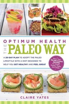 portada Optimum Health the Paleo Way: A 28-Day Plan to Adopt the Paleo Lifestyle with a Diet Designed to Help You Get Healthy and Feel Great (en Inglés)