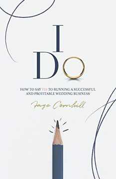 portada I do: How to say yes to Running a Successful and Profitable Wedding Business (en Inglés)