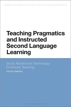 portada Teaching Pragmatics and Instructed Second Language Learning: Study Abroad and Technology-Enhanced Teaching (Advances in Instructed Second Language Acquisition Research) (in English)