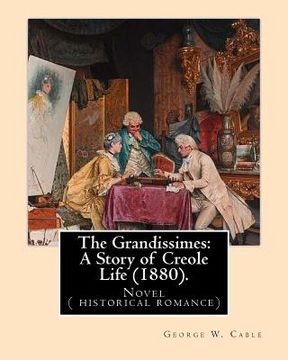 portada The Grandissimes: A Story of Creole Life (1880). By: George W. Cable: Novel ( historical romance) (en Inglés)