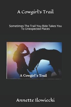 portada A Cowgirl's Trail: Sometimes The Trail You Ride Takes You To Unexpected Places (en Inglés)