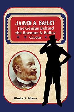 portada James a. Bailey: The Genius Behind the Barnum & Bailey Circus (en Inglés)