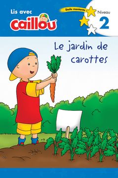 portada Caillou: Le Jardin de Carottes - Lis Avec Caillou, Niveau 2 (French Édition of Caillou: The Carrot Patch)
