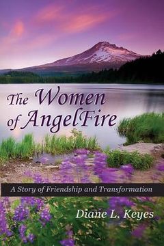 portada The Women of AngelFire: A Story of Friendship and Transformation (en Inglés)