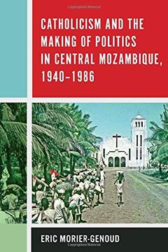 portada Catholicism and the Making of Politics in Central Mozambique 1940-1986 (Rochester Studies in African History and the Diaspora) (en Inglés)