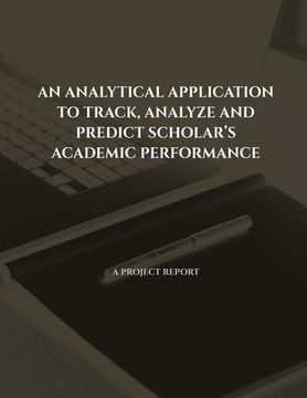portada An Analytical Application to Track, Analyze and Predict Scholar's Academic Performance (en Inglés)