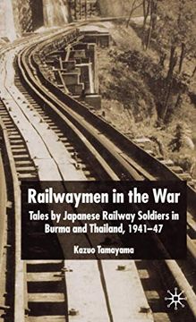 portada Railwaymen in the War: Tales by Japanese Railway Soldiers in Burma: Tales by Japanese Railway Soldiers in Burma and Thailand 1941-47 (in English)