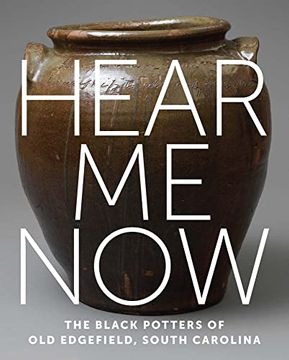 portada Hear me now – the Black Potters of old Edgefield, South Carolina (in English)