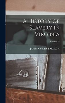 portada A History of Slavery in Virginia; Volume 24 (en Inglés)