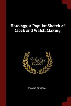 portada Horology, a Popular Sketch of Clock and Watch Making
