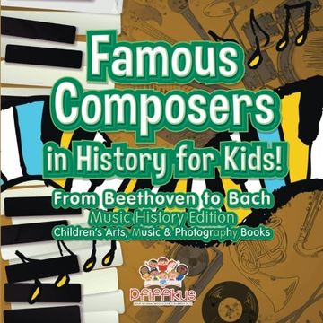 portada Famous Composers in History for Kids! From Beethoven to Bach: Music History Edition - Children'S Arts, Music & Photography Books - 9781683775935 