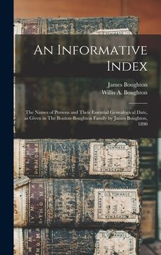 portada An Informative Index: The Names of Persons and Their Essential Genealogical Date, as Given in The Bouton-Boughton Family by James Boughton, (en Inglés)