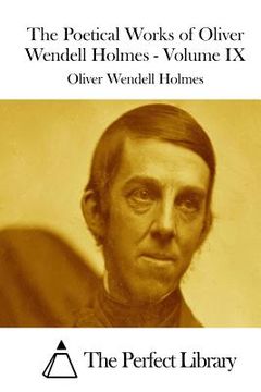 portada The Poetical Works of Oliver Wendell Holmes - Volume IX