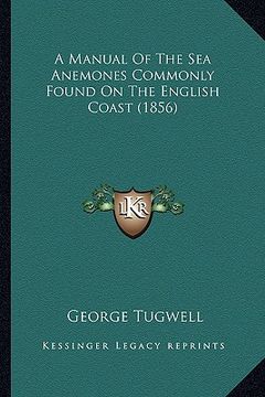 portada a manual of the sea anemones commonly found on the english coast (1856) (en Inglés)