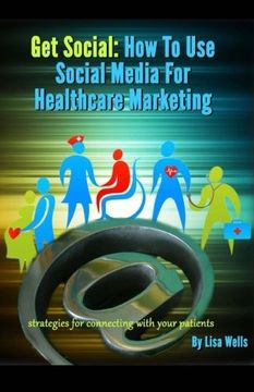 portada Get Social: How to Use Social Media for Healthcare Marketing: strategies for connecting with your patients