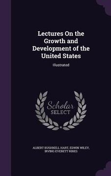 portada Lectures On the Growth and Development of the United States: Illustrated (in English)