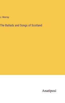 portada The Ballads and Songs of Scotland