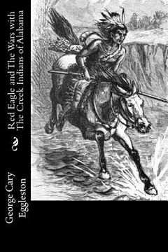 portada Red Eagle and The Wars with The Creek Indians of Alabama (in English)