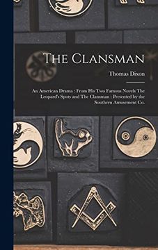 portada The Clansman: An American Drama: From his two Famous Novels the Leopard's Spots and the Clansman: Presented by the Southern Amusement co. (in English)