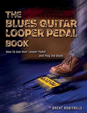 portada The Blues Guitar Looper Pedal Book: How to use Your Looper Pedal and Play the Blues (en Inglés)