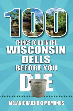 portada 100 Things to Do in Wisconsin Dells Before You Die (en Inglés)