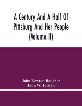 portada A Century And A Half Of Pittsburg And Her People (Volume Ii) (en Inglés)