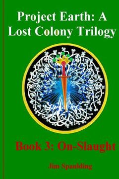 portada On-Slaught: Book3 of Project Earth: A Lost Colony Trilogy (en Inglés)