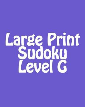 portada Large Print Sudoku Level G: Moderate to Intermediate Sudoku Puzzles